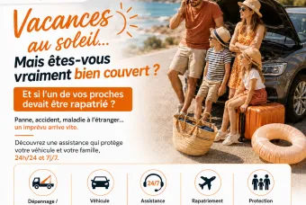 Avant les vacances, vérifier votre assistance : Véhicule, famille, voyage, rapatriement... mieux vaut y penser avant le départ